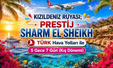 Kızıldeniz Rüyası ; Prestij Sharm El Sheikh Turu - Türk Havayolları İle - 5 Gece 7 Gün