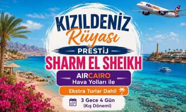 Kızıldeniz Rüyası ; Prestij Sharm El Sheikh Turu - Air Cairo Havayolları İle - 3 Gece 4 Gün