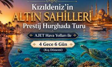 Kızıldeniz'in Altın Sahilleri; Prestij Hurghada Turu - Ajet Hava Yolları İle - 4 Gece 6 Gün
